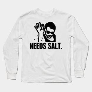 Needs salt Long Sleeve T-Shirt